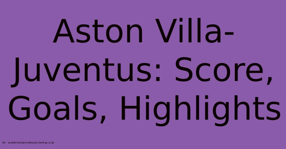 Aston Villa-Juventus: Score, Goals, Highlights