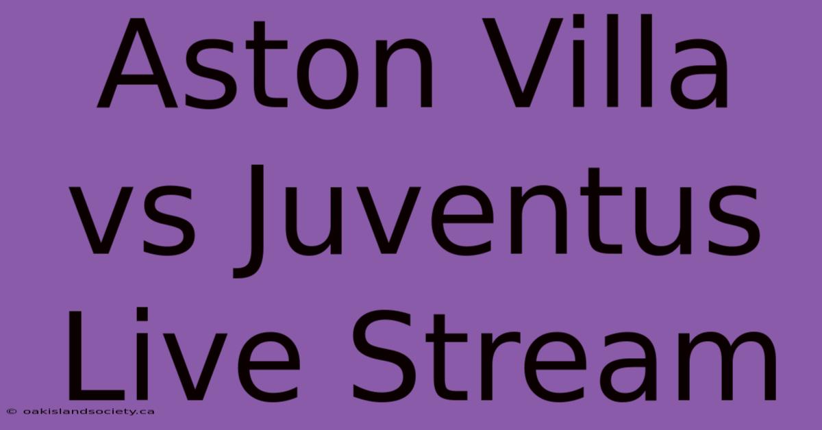 Aston Villa Vs Juventus Live Stream