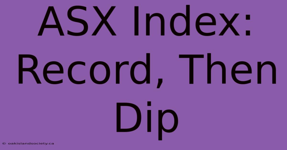 ASX Index: Record, Then Dip