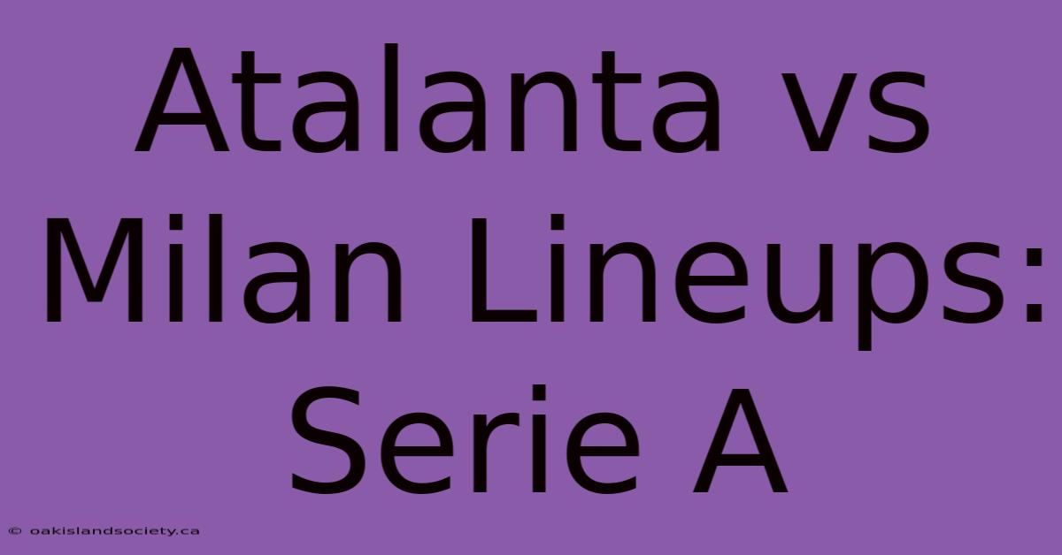 Atalanta Vs Milan Lineups: Serie A