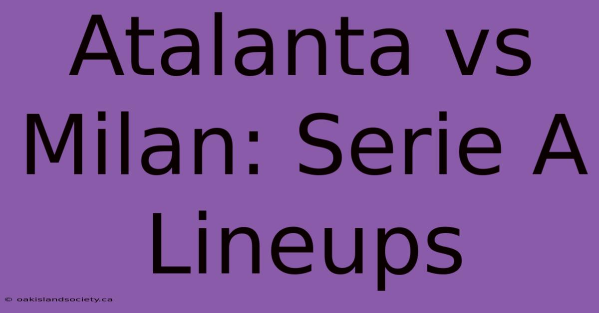 Atalanta Vs Milan: Serie A Lineups