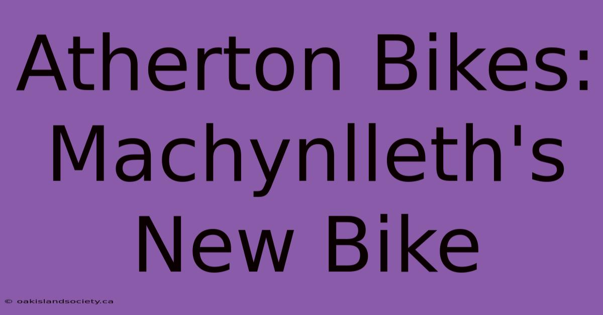 Atherton Bikes: Machynlleth's New Bike