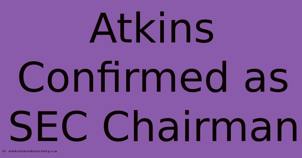 Atkins Confirmed As SEC Chairman