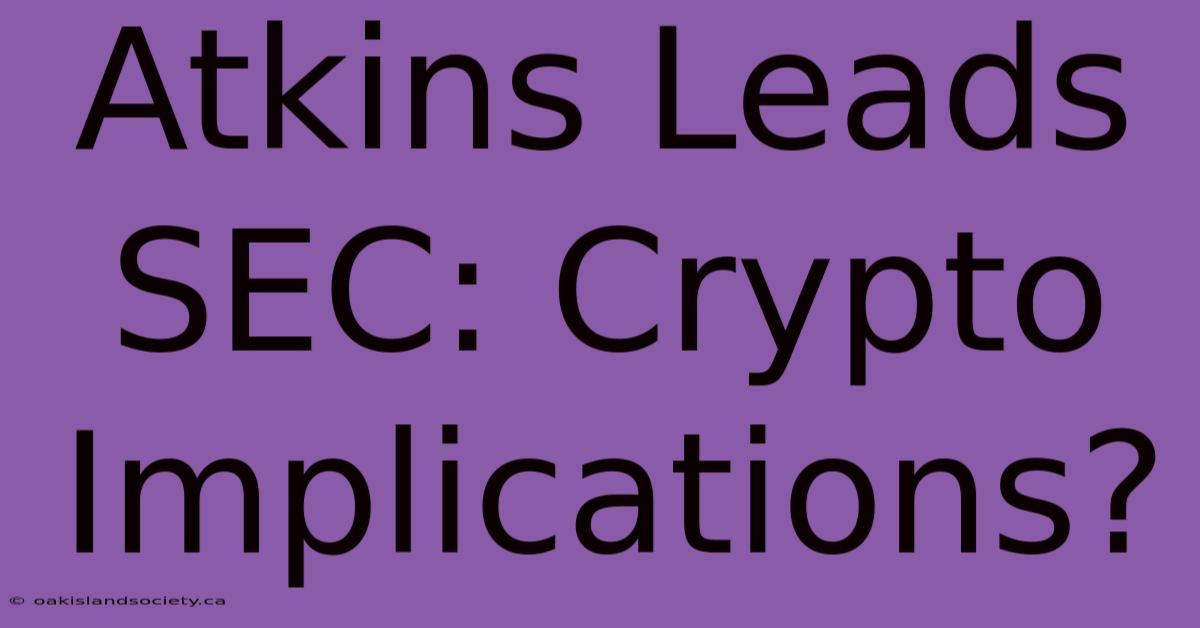 Atkins Leads SEC: Crypto Implications?