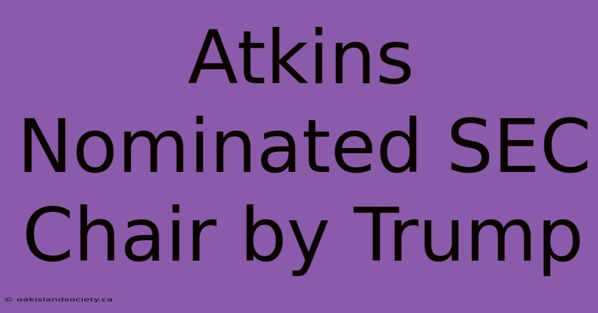 Atkins Nominated SEC Chair By Trump