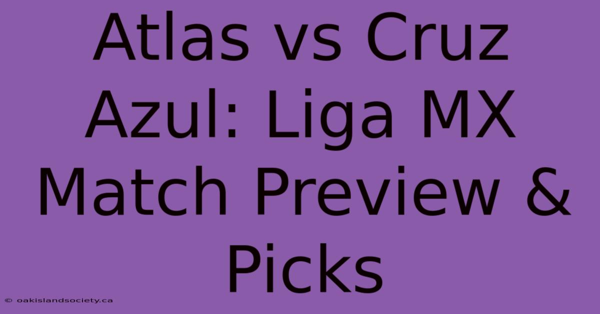 Atlas Vs Cruz Azul: Liga MX Match Preview & Picks 