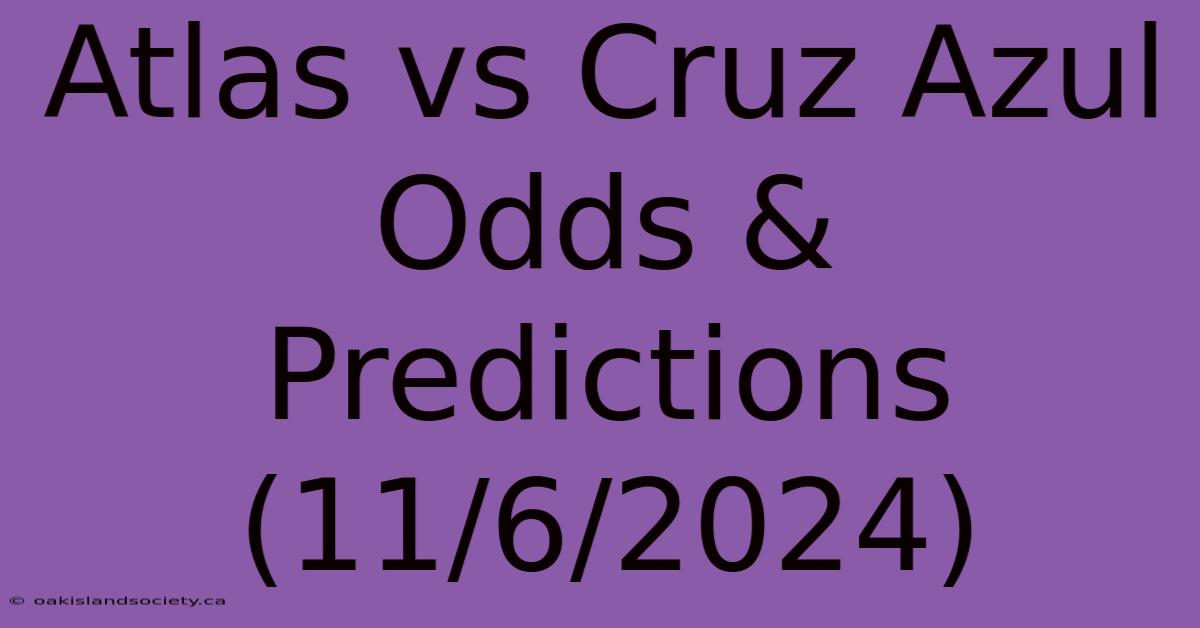 Atlas Vs Cruz Azul Odds & Predictions (11/6/2024)