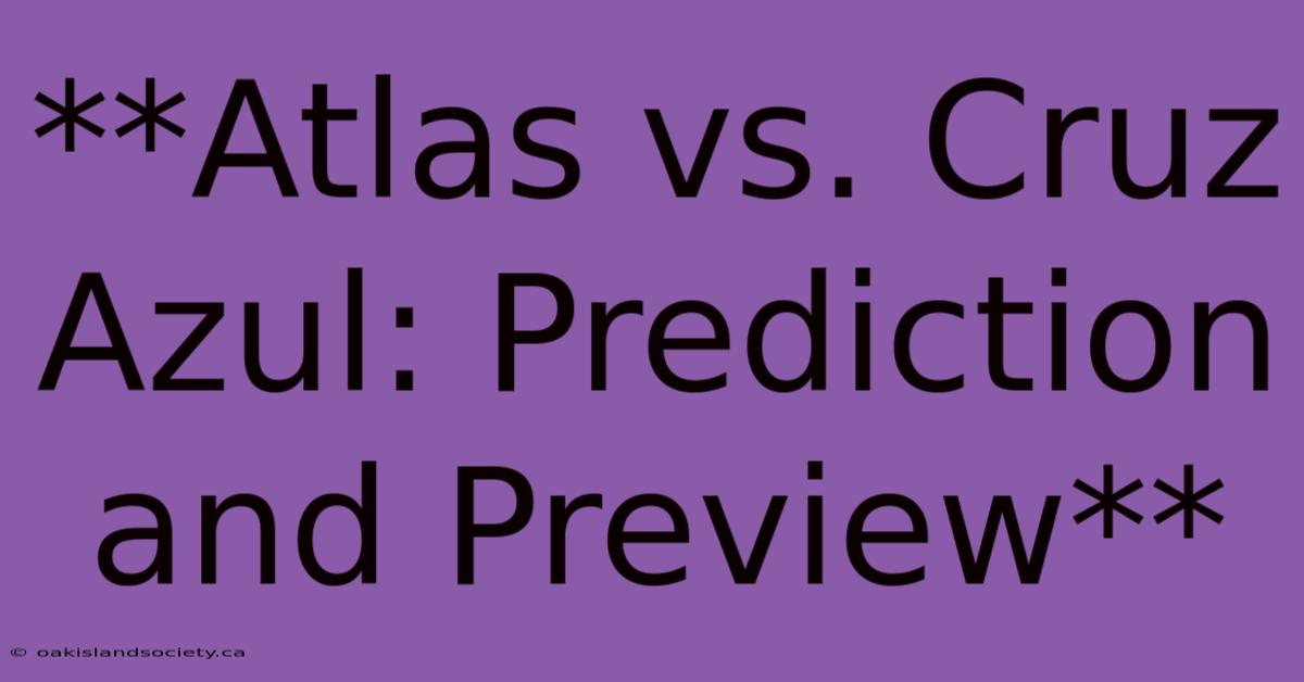 **Atlas Vs. Cruz Azul: Prediction And Preview** 