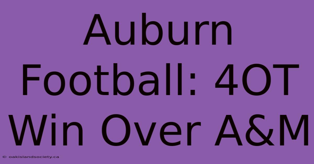 Auburn Football: 4OT Win Over A&M