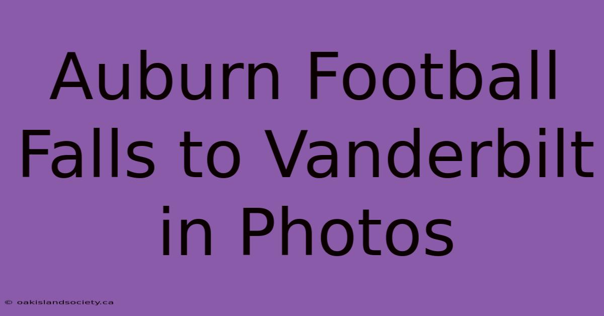 Auburn Football Falls To Vanderbilt In Photos