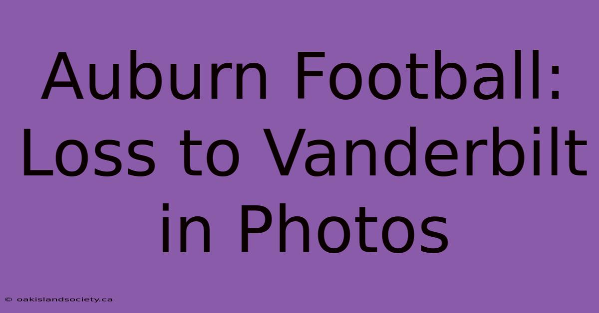 Auburn Football: Loss To Vanderbilt In Photos