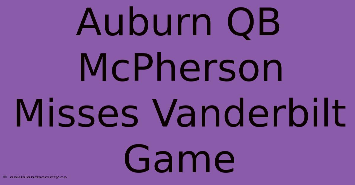 Auburn QB McPherson Misses Vanderbilt Game