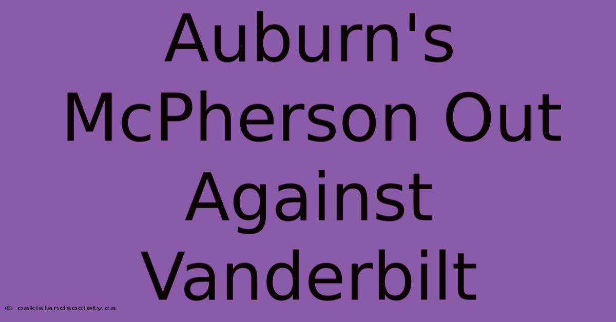 Auburn's McPherson Out Against Vanderbilt