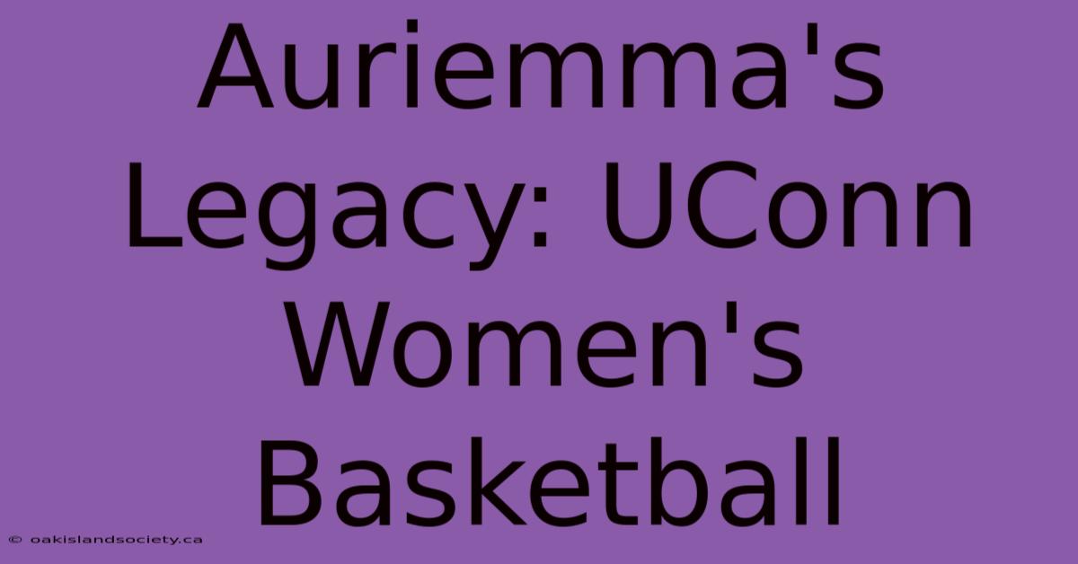 Auriemma's Legacy: UConn Women's Basketball