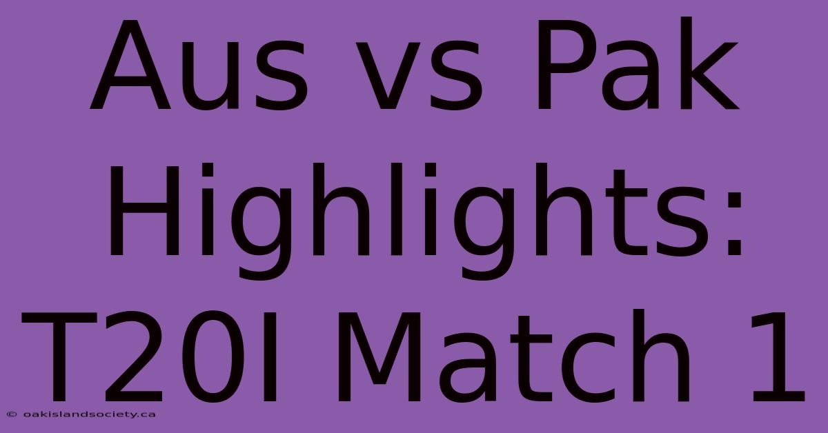 Aus Vs Pak Highlights: T20I Match 1