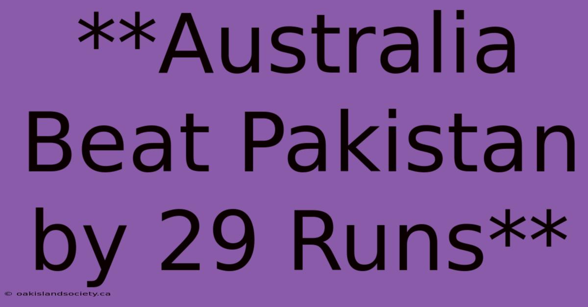 **Australia Beat Pakistan By 29 Runs**