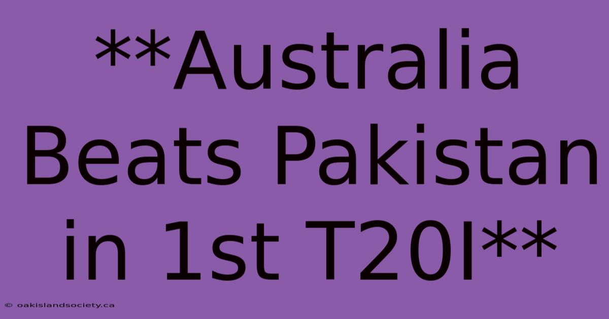 **Australia Beats Pakistan In 1st T20I** 