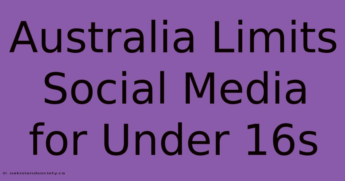 Australia Limits Social Media For Under 16s