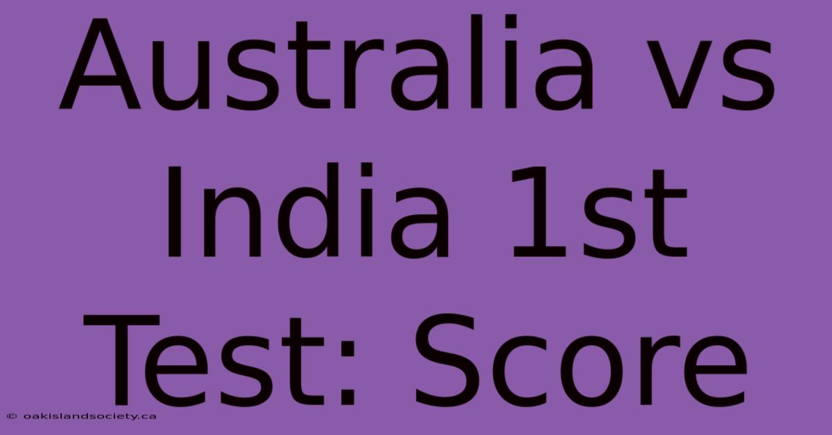 Australia Vs India 1st Test: Score