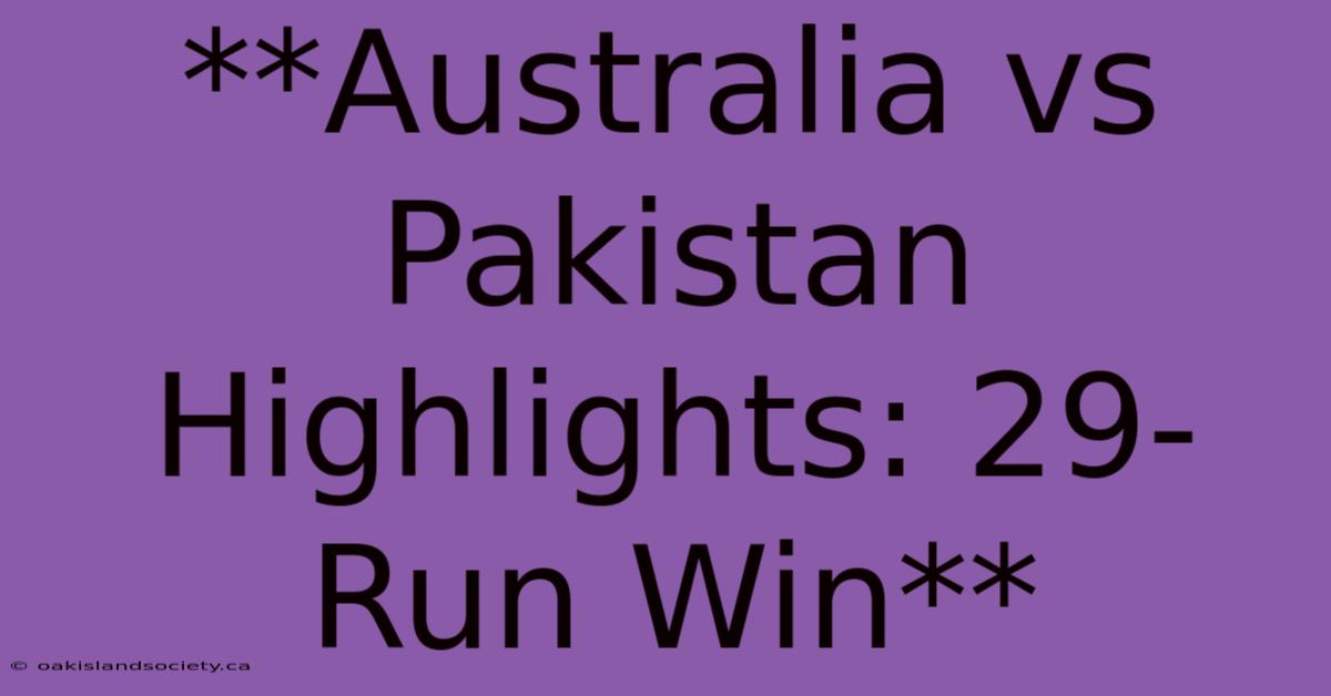 **Australia Vs Pakistan Highlights: 29-Run Win**