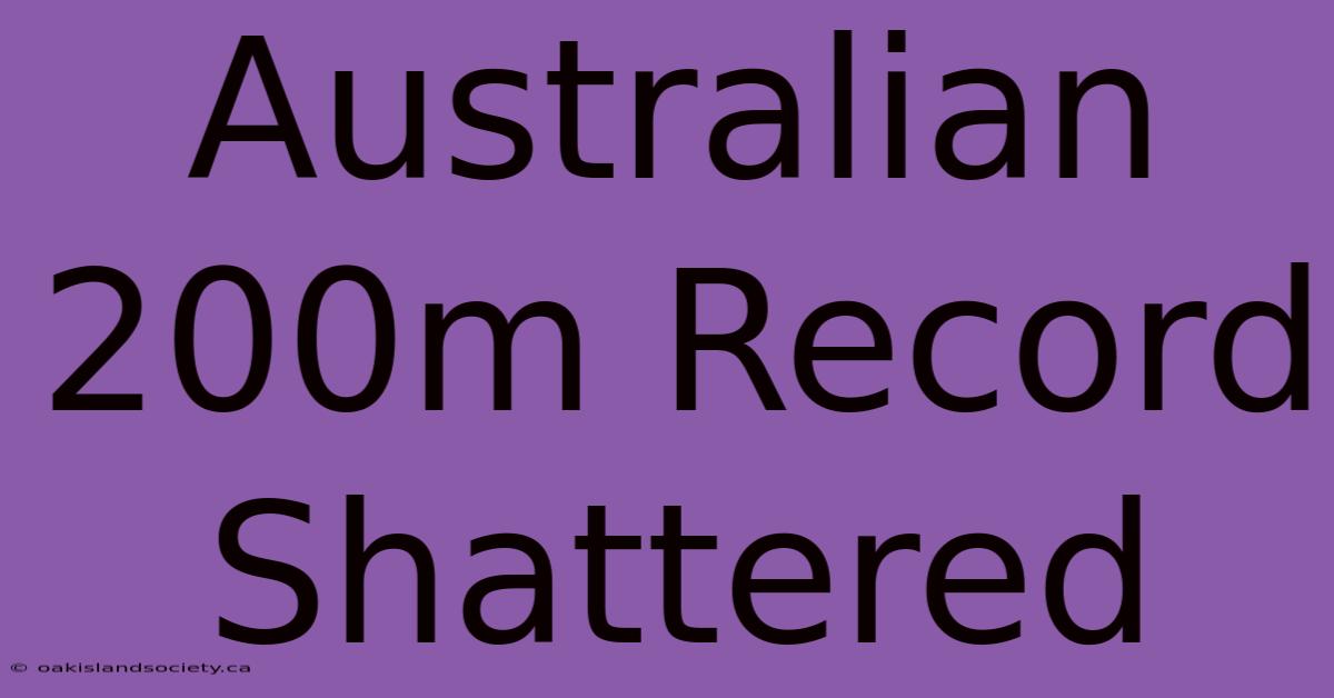 Australian 200m Record Shattered