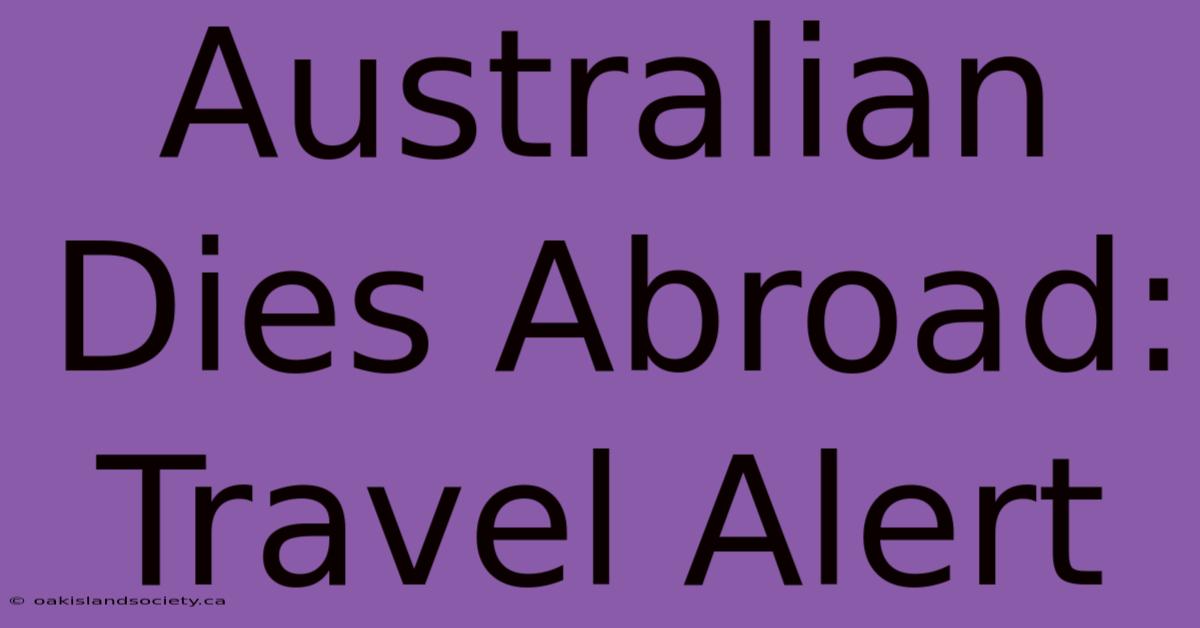 Australian Dies Abroad: Travel Alert