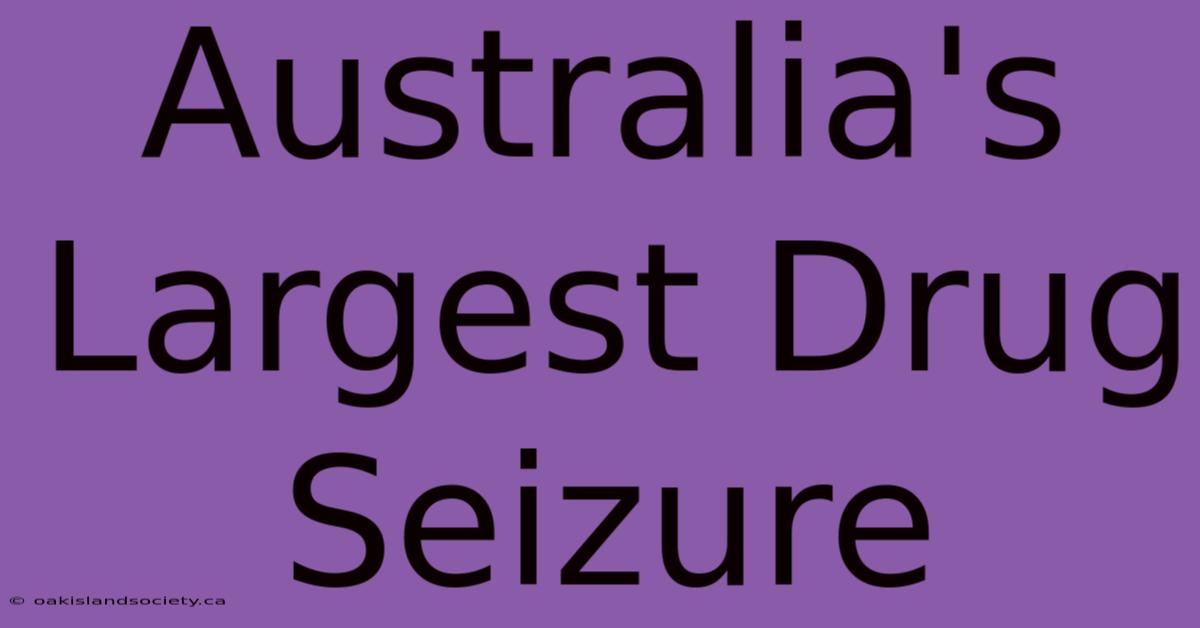 Australia's Largest Drug Seizure