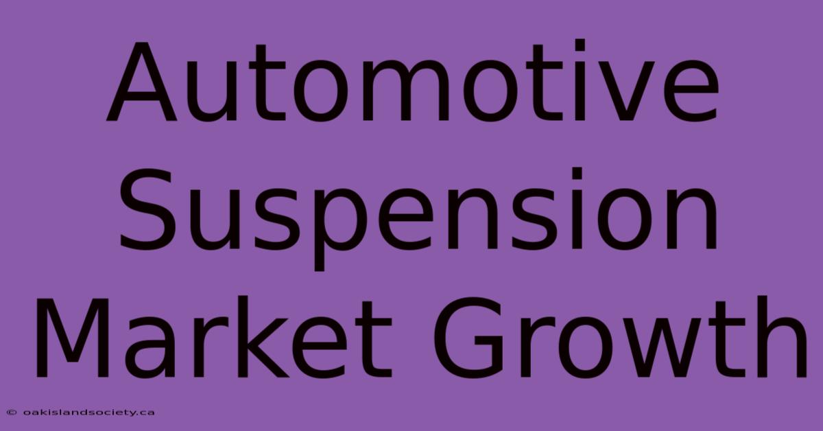 Automotive Suspension Market Growth