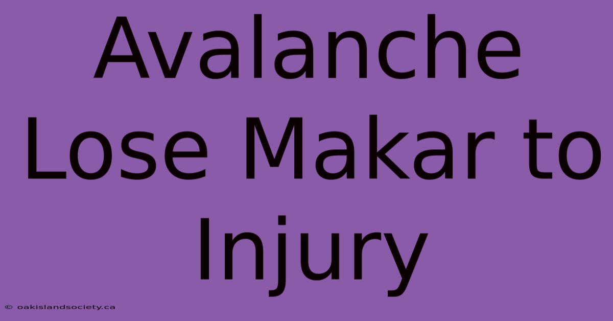 Avalanche Lose Makar To Injury