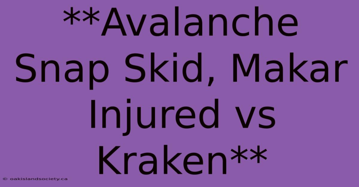 **Avalanche Snap Skid, Makar Injured Vs Kraken** 