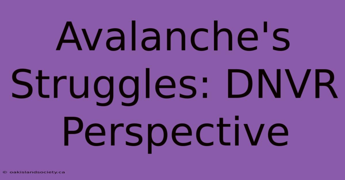 Avalanche's Struggles: DNVR Perspective