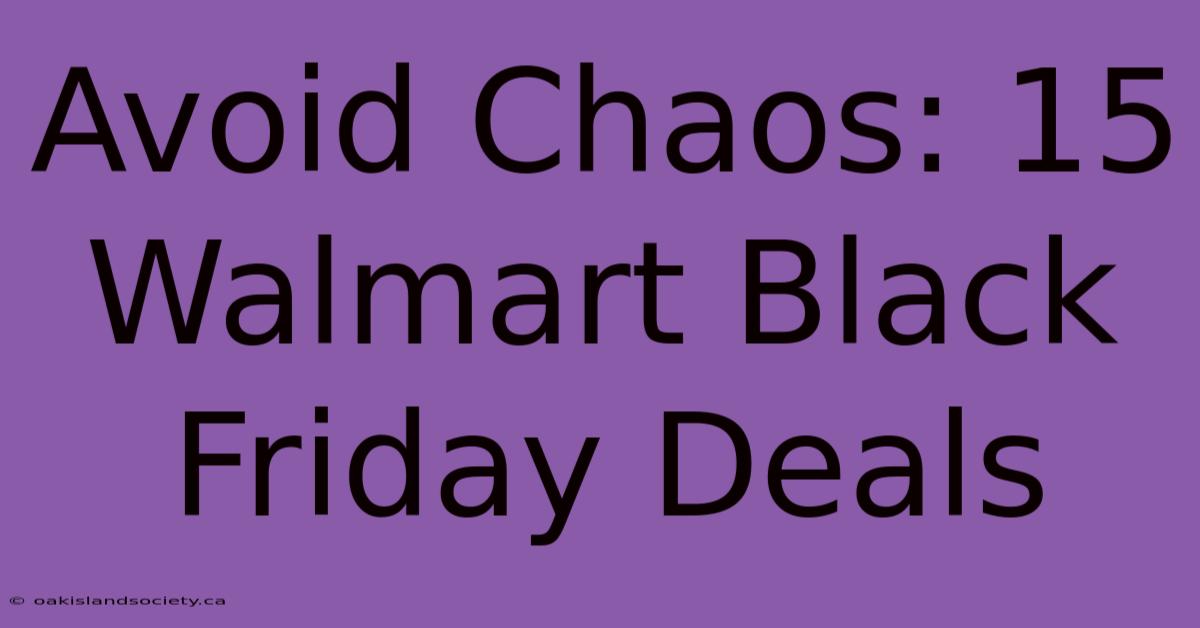 Avoid Chaos: 15 Walmart Black Friday Deals