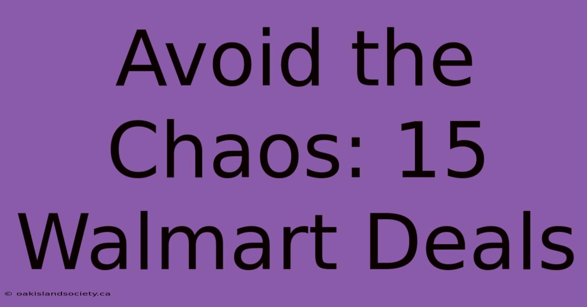 Avoid The Chaos: 15 Walmart Deals