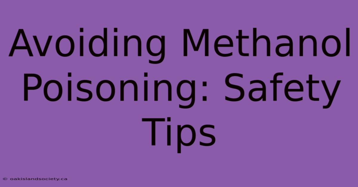 Avoiding Methanol Poisoning: Safety Tips