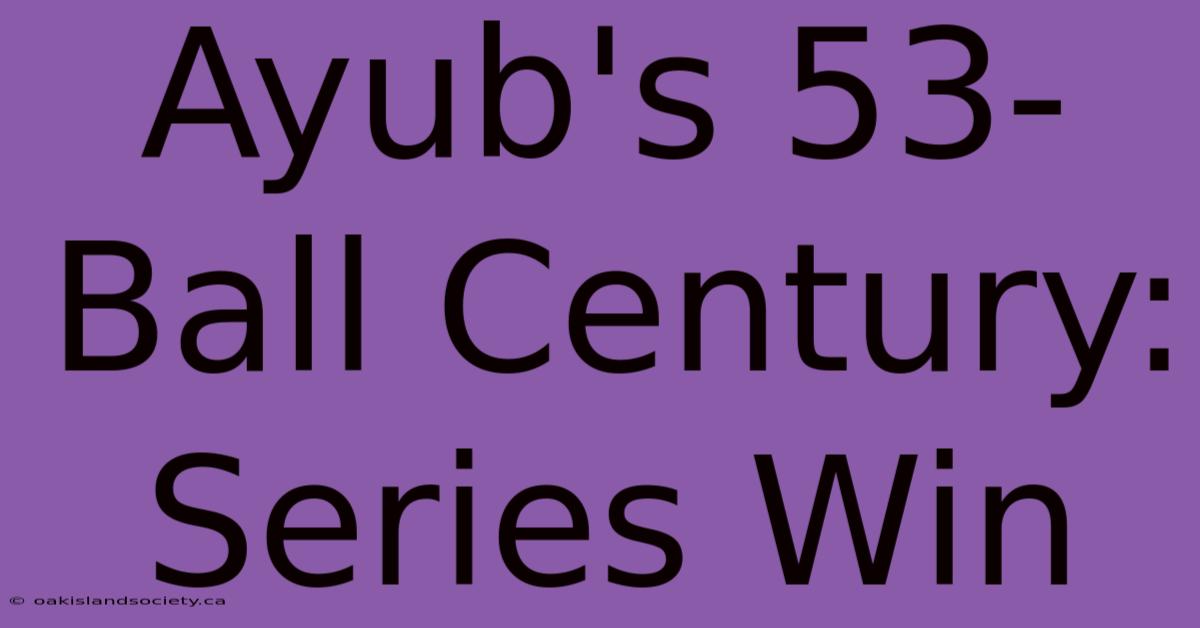 Ayub's 53-Ball Century: Series Win