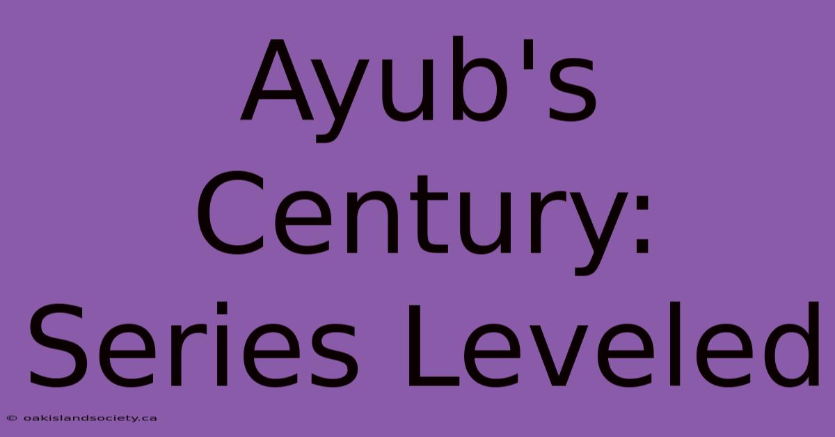 Ayub's Century: Series Leveled