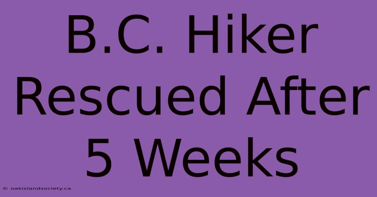 B.C. Hiker Rescued After 5 Weeks