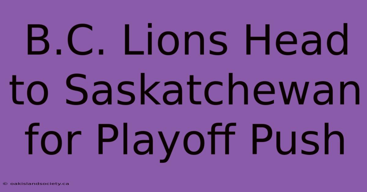 B.C. Lions Head To Saskatchewan For Playoff Push