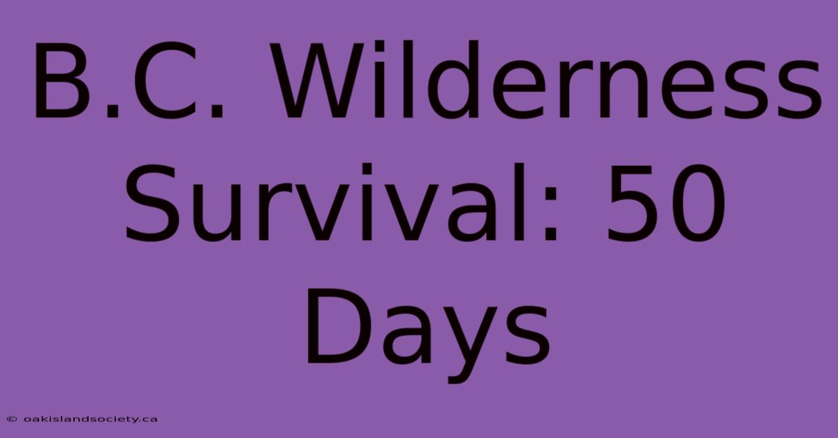 B.C. Wilderness Survival: 50 Days