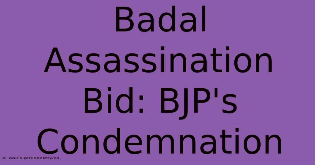 Badal Assassination Bid: BJP's Condemnation