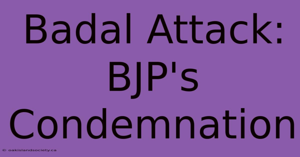 Badal Attack: BJP's Condemnation