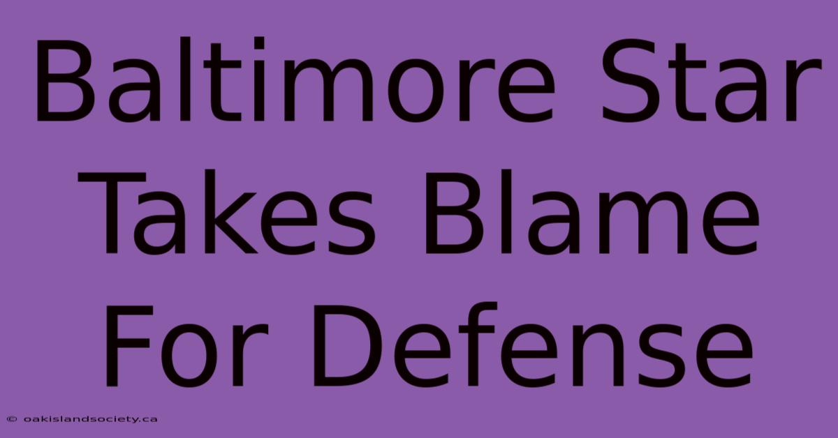 Baltimore Star Takes Blame For Defense