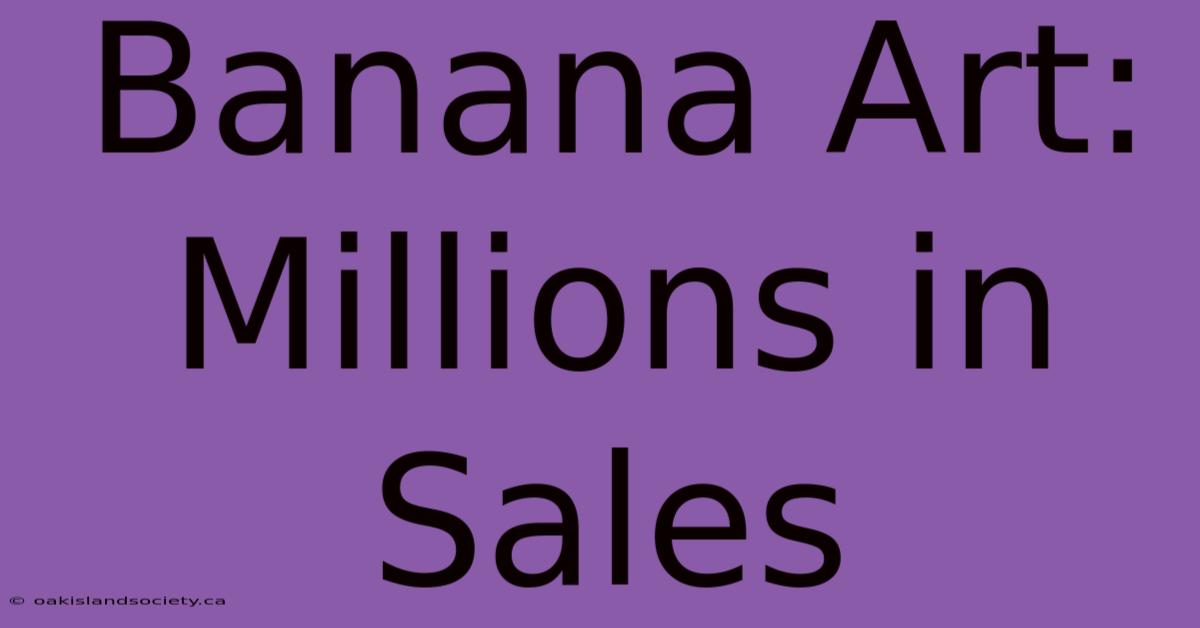 Banana Art: Millions In Sales