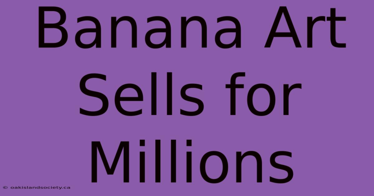 Banana Art Sells For Millions