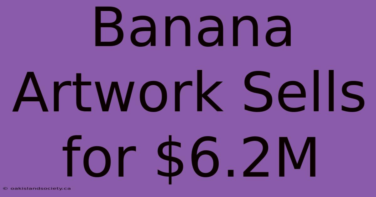 Banana Artwork Sells For $6.2M