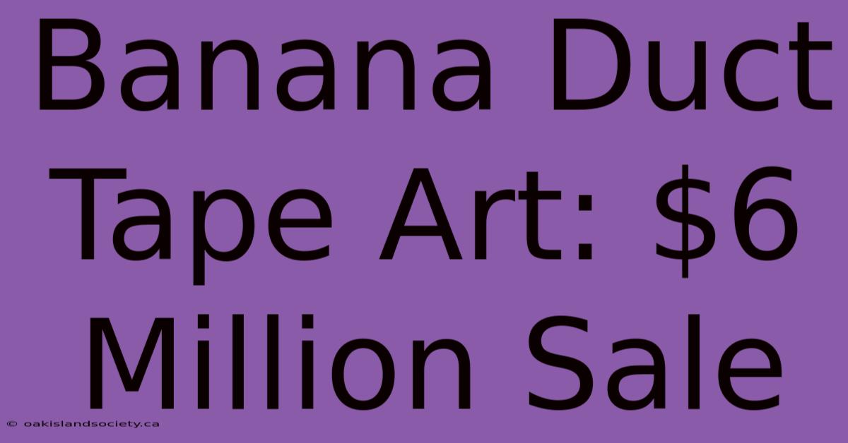 Banana Duct Tape Art: $6 Million Sale