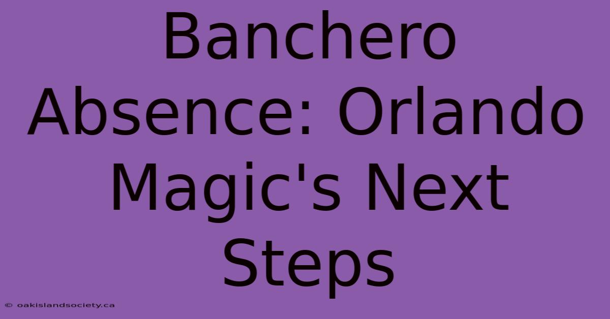 Banchero Absence: Orlando Magic's Next Steps