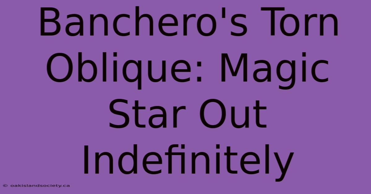 Banchero's Torn Oblique: Magic Star Out Indefinitely