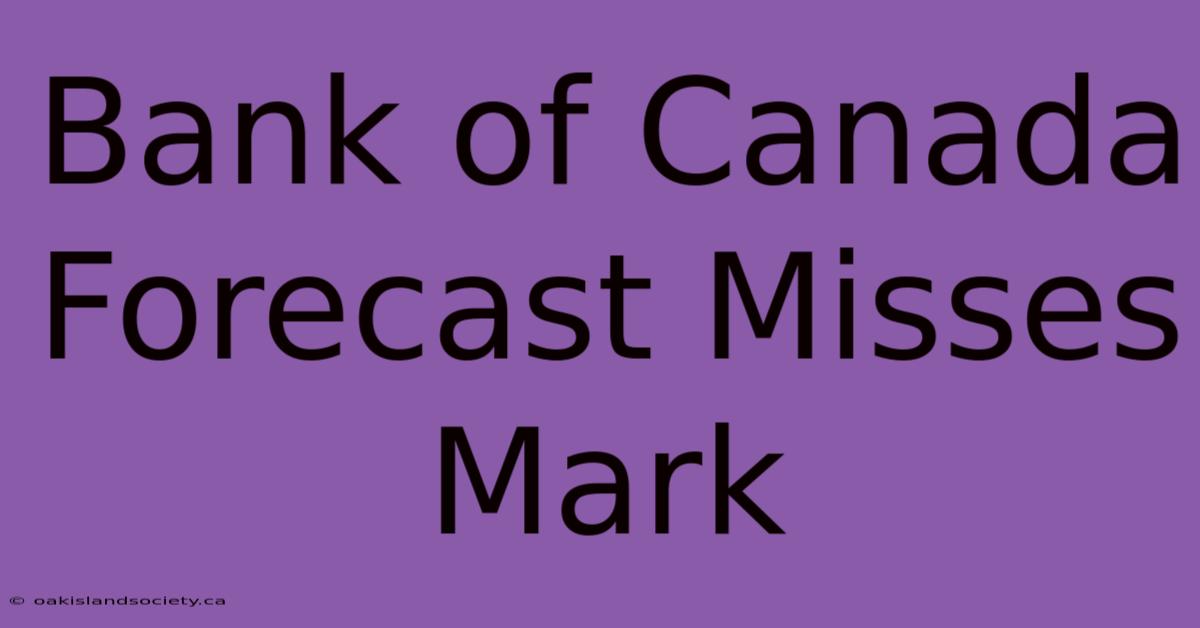 Bank Of Canada Forecast Misses Mark