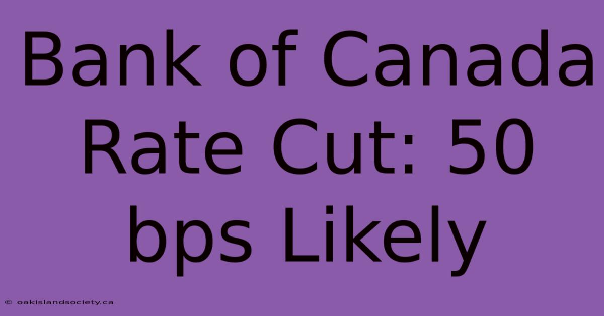 Bank Of Canada Rate Cut: 50 Bps Likely